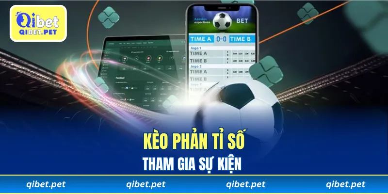 Tham gia sự kiện Kèo Phản Tỉ Số tại Qibet nhận thưởng