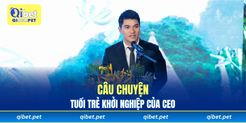 Câu chuyện tuổi trẻ khởi nghiệp của CEO
