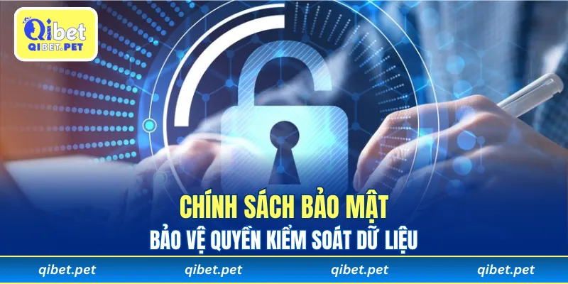 Chính sách bảo mật bảo vệ quyền kiểm soát dữ liệu