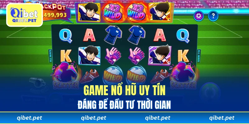 Game Nổ Hũ uy tín đáng để đầu tư thời gian