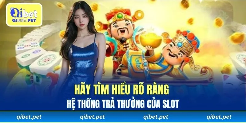 Hãy tìm hiểu rõ ràng hệ thống trả thưởng của slot