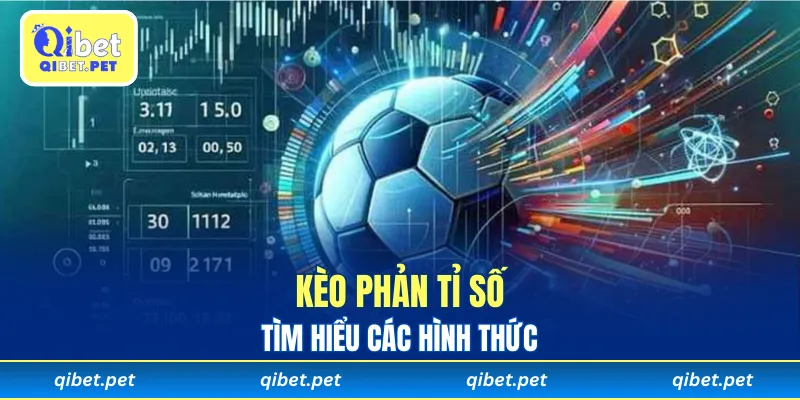 Tìm hiểu các hình thức Kèo Phản Tỉ Số hấp dẫn