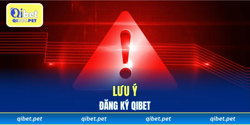 Lưu ý quan trọng cần nắm khi đăng ký Qibet