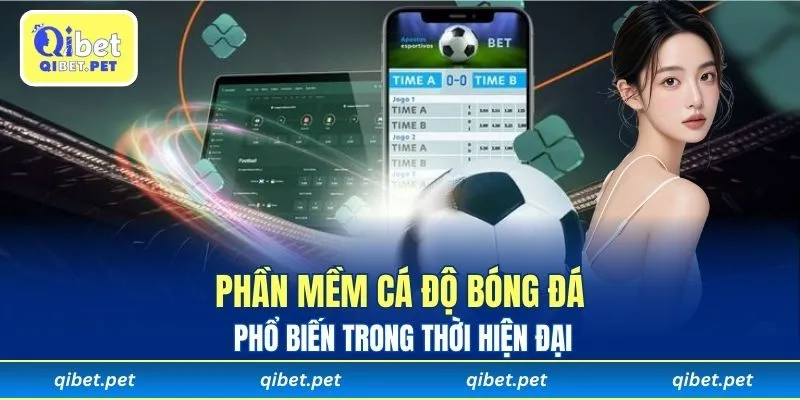 Phần mềm cá độ bóng đá phổ biến trong thời hiện đại