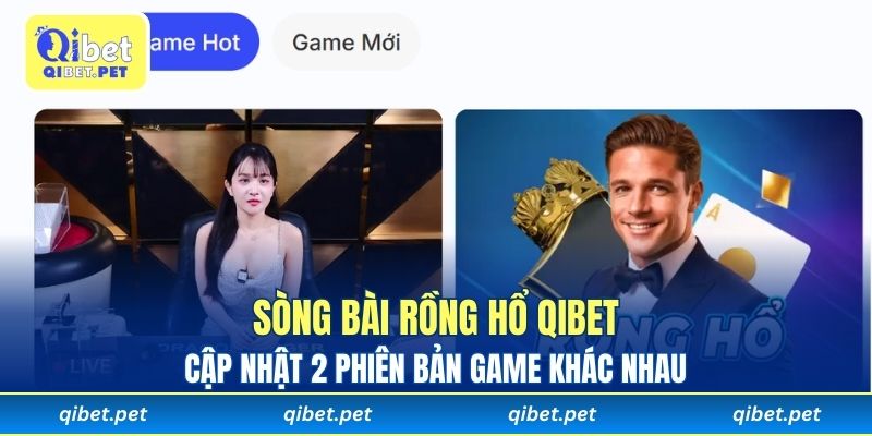 Sòng bài rồng hổ Qibet cập nhật 2 phiên bản game khác nhau