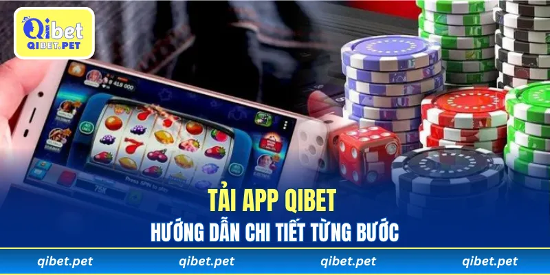 Tải app Qibet dễ dàng theo hướng dẫn chi tiết từng bước