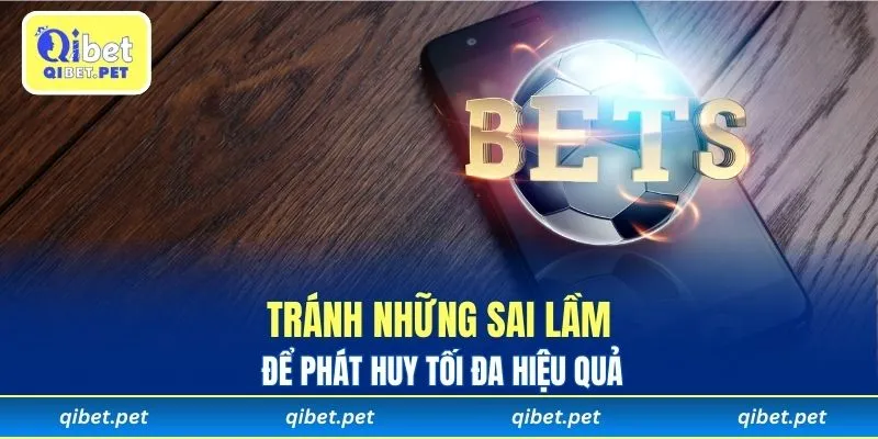 Hạn chế sai lầm nhằm tối ưu hóa hiệu quả